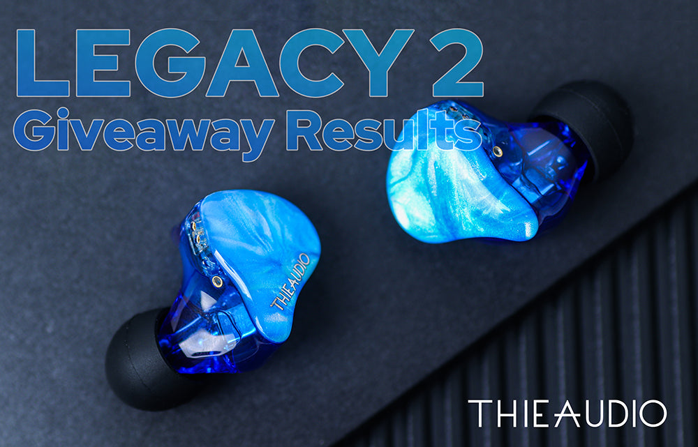 THIEAUDIO Legacy 2 Giveaway Results and Upcoming Giveaway